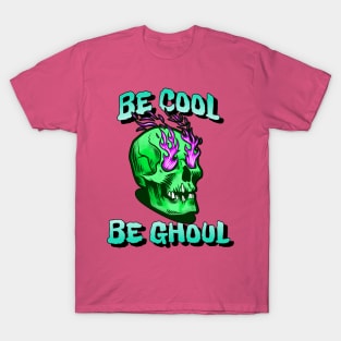 Be cool, Be ghoul T-Shirt